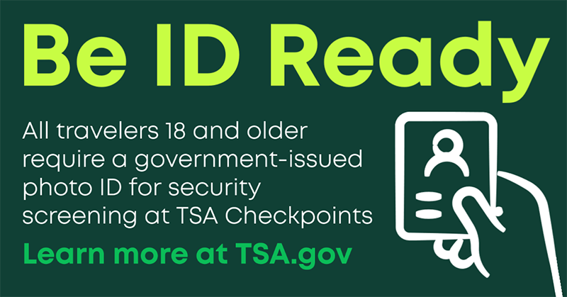 Graphic with the message 'Be ID Ready. All travelers 18 and older require a government‑issued photo ID for security screening at TSA Checkpoints. Learn more at TSA.gov,' alongside an icon of a hand holding an ID card.