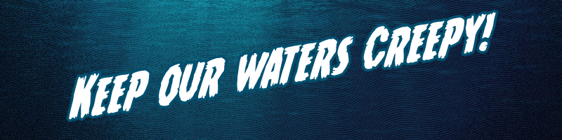 Keep our waters creepy!